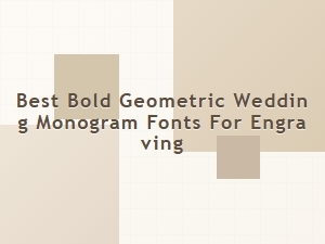 Best Bold Geometric Wedding Monogram Fonts for Engraving