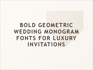 Bold Geometric Monogram Fonts for Luxury Wedding Invitations