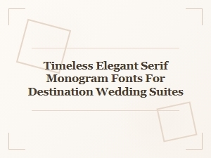Timeless Elegant Serif Monograms for Destination Weddings