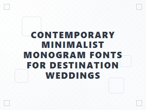 Contemporary Minimalist Monogram Fonts for Destination Weddings